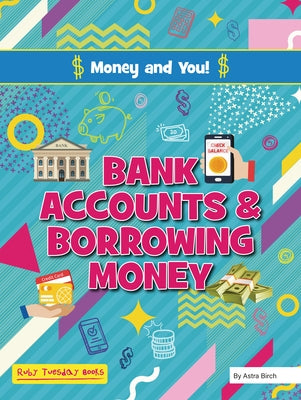 Bank Accounts and Borrowing Money by Birch, Astra