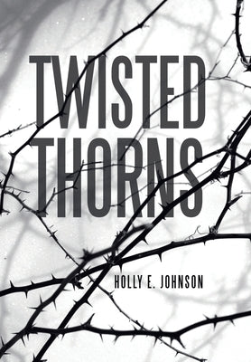 Twisted Thorns by Johnson, Holly E.