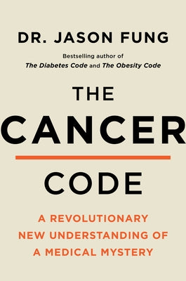 The Cancer Code: Understanding Cancer as an Evolutionary Disease by Fung, Jason