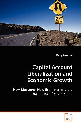 Capital Account Liberalization and Economic Growth by Lee, Kang-Kook