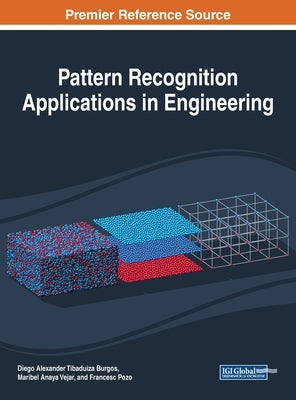 Pattern Recognition Applications in Engineering by Burgos, Diego Alexander Tibaduiza