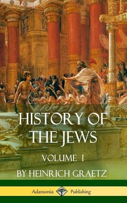History of the Jews: Volume I (Hardcover) by Graetz, Heinrich