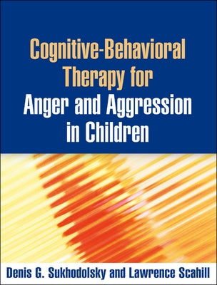Cognitive-Behavioral Therapy for Anger and Aggression in Children by Sukhodolsky, Denis G.