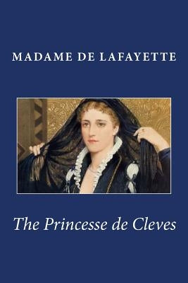 The Princesse de Cleves by De Lafayette, Madame