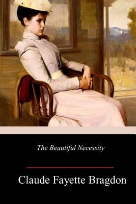 The Beautiful Necessity by Bragdon, Claude Fayette