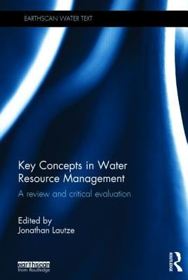 Key Concepts in Water Resource Management: A Review and Critical Evaluation by Lautze, Jonathan