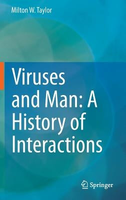 Viruses and Man: A History of Interactions by Taylor, Milton W.