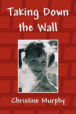 Taking Down the Wall by Murphy, Christine