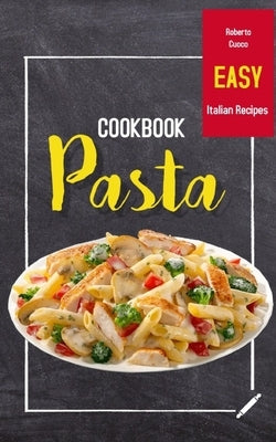 Pasta Cookbook: Easy Italian Recipes by Cuoco, Roberto