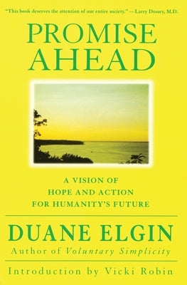 Promise Ahead: A Vision of Hope and Action for Humanity's Future by Elgin, Duane