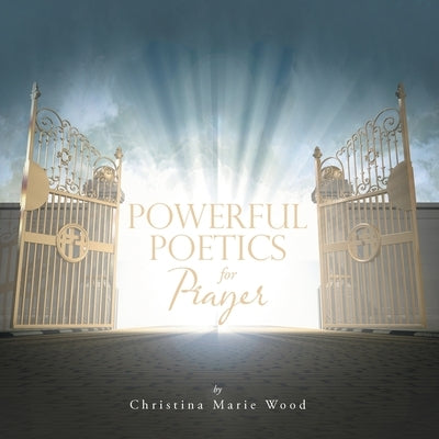 Powerful Poetics for Prayer by Wood, Christina Marie