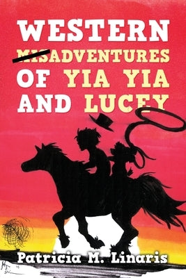 Western Misadventures of Yia Yia and Lucey by Linaris, Patricia M.
