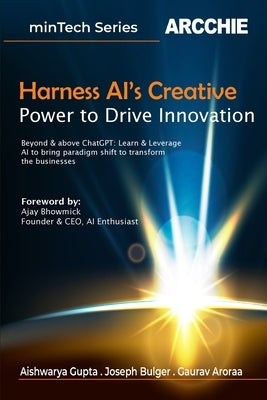 Harness AI's Creative Power to Drive Innovation by Gupta, Aishwarya