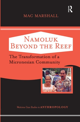 Namoluk Beyond The Reef: The Transformation Of A Micronesian Community by Marshall, Mac