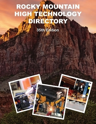 Rocky Mountain High Technology Directory, 35th Ed. by Business Information, Richs