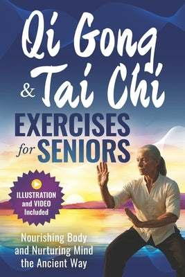 Qigong and Tai CHI Exercises for Seniors: Nourishing Body and Nurturing Mind the Ancient Way by Li, Flynn