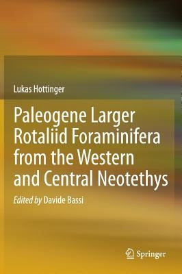 Paleogene Larger Rotaliid Foraminifera from the Western and Central Neotethys by Hottinger, Lukas