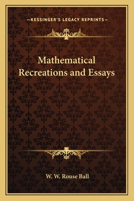 Mathematical Recreations and Essays by Ball, Walter W. Rouse