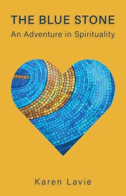 The Blue Stone: An Adventure in Spirituality by Lavie, Karen