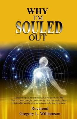 Why I'm Souled Out: A Chronology of My Experiences by Williamson, Reverend Gregory L.