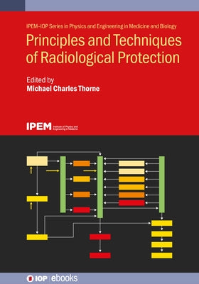 Principles and Techniques of Radiological Protection by Thorne, Michael Charles