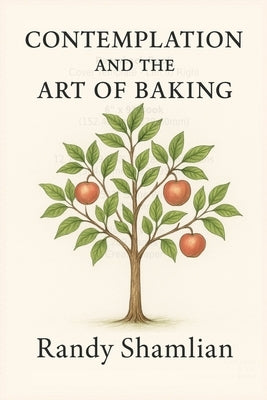 Contemplation and the Art of Baking by Shamlian, Randy