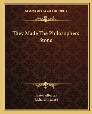 They Made the Philosophers Stone by Ingalese, Richard