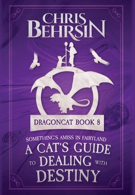A Cat's Guide to Dealing with Destiny by Behrsin, Chris
