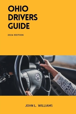 Ohio Drivers Guide: A Study Manual for Safety and Responsible Driving in Ohio by Williams, John L.
