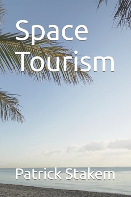 Space Tourism by Stakem, Patrick