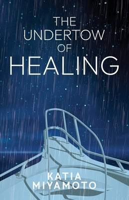 The Undertow of Healing by Miyamoto, Katia