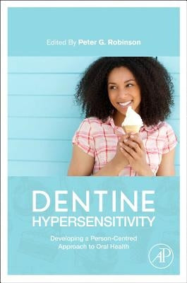 Dentine Hypersensitivity: Developing a Person-Centred Approach to Oral Health by Robinson, Peter Glenn