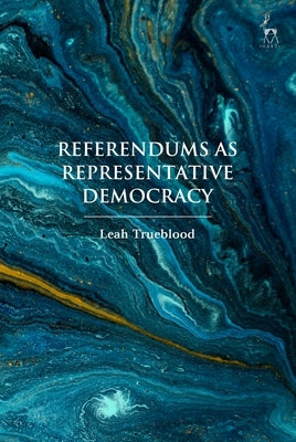 Referendums as Representative Democracy by Trueblood, Leah