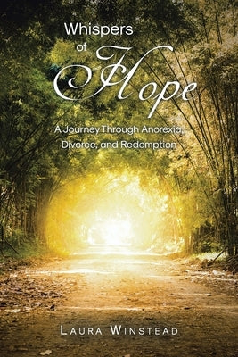 Whispers of Hope: A Journey Through Anorexia, Divorce, and Redemption by Winstead, Laura