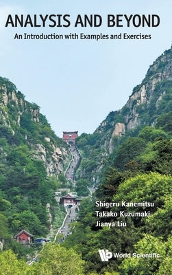 Analysis and Beyond: An Introduction with Examples and Exercises by Kanemitsu, Shigeru