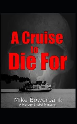 A Cruise to Die For: A Mercer-Bristol Mystery by Bowerbank, Mike