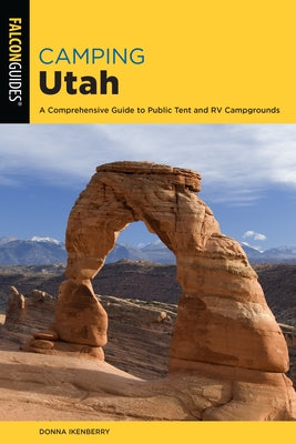 Camping Utah: A Comprehensive Guide to Public Tent and RV Campgrounds, Third Edition by Ikenberry, Donna
