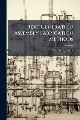 Next Generation Assembly Fabrication Methods: A Nanotechnology Trend Forecast by Jovene, Vincent T.