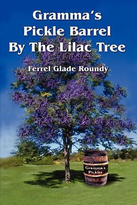 Gramma's Pickle Barrel By The Lilac Tree by Roundy, Ferrel Glade