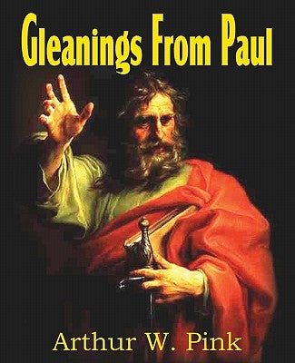 Gleanings from Paul by Pink, Arthur W.