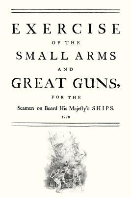 Exercise of the Small Arms and Great Guns for the Seamen on Board His Majestyos Ships (1778) by N/A