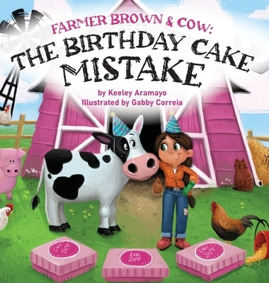 Farmer Brown & Cow: The Birthday Cake Mistake by Aramayo, Keeley