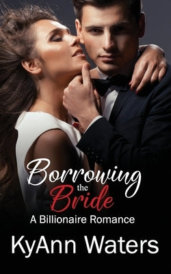 Borrowing the Bride: A Billionaire Romance by Waters, Kyann