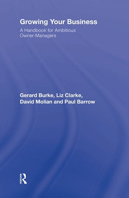 Growing your Business: A Handbook for Ambitious Owner-Managers by Burke, Gerard