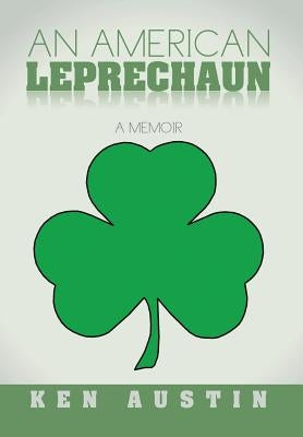 An American Leprechaun: A Memoir by Austin, Ken