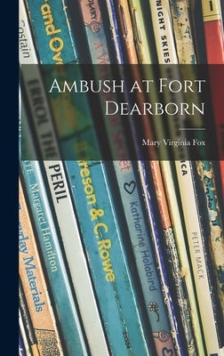Ambush at Fort Dearborn by Fox, Mary Virginia