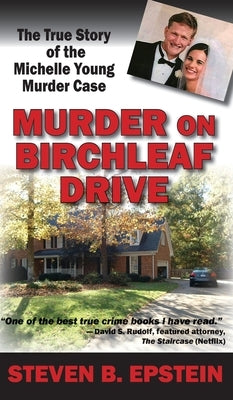 Murder on Birchleaf Drive: The True Story of the Michelle Young Murder Case by Epstein, Steven B.