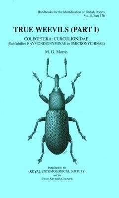 True Weevils (Part I): Coleoptera: Curculionidae (Subfamilies Raymondionyminae to Smicronychinae) by Morris, M. G.