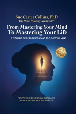 From Mastering Your Mind to Mastering Your Life by Carter Collins, Sue
