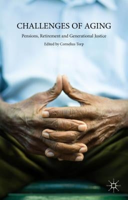 Challenges of Aging: Pensions, Retirement and Generational Justice by Torp, C.